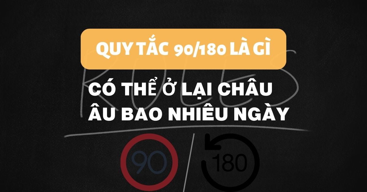 Quy tắc 90/180 ng&agrave;y v&agrave; c&aacute;ch t&iacute;nh thời gian lưu tr&uacute;